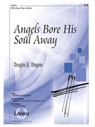 Angels Bore His Soul Away by Wagner Douglas E for SATB