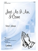 Just As I Am I Come by Johnson Victor C for SATB