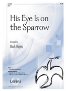 His Eye Is On The Sparrow by - Hayes Mark - for SATB