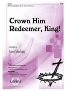 Crown Him Redeemer King by - Shackley Larry - for SATB