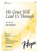 His Grace Will Lead Us Through by McDonald Mary for SATB