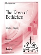 Rose Of Bethlehem by Wagner Douglas E for SATB