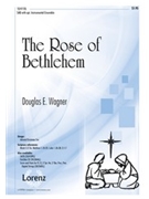Rose Of Bethlehem by Wagner Douglas E for SAB and Piano