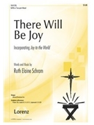 There Will Be Joy by Schram Ruth Elaine for SATB