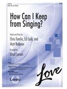 How Can I Keep From Singing by Tomlin Chris - Larson Lloyd - for SATB
