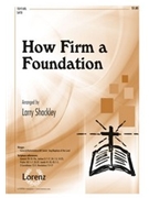 How Firm A Foundation by - Shackley Larry - for SATB
