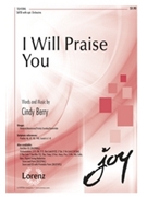 I Will Praise You by Berry Cindy for SATB