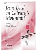 Jesus Died On Calvary's Mountain by - Johnson Victor C - for SATB
