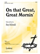 On That Great Great Mornin by McDonald Mary for SATB
