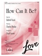 How Can It Be by Faure Gabriel - Larson Lloyd - for SATB
