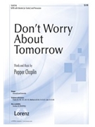 Don't Worry About Tomorrow by Choplin Pepper for SATB