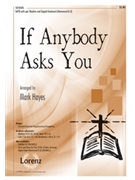 If Anybody Asks You by - Hayes Mark - for SATB