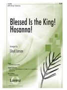Blessed Is The King Hosanna by - Larson Lloyd - for SATB