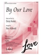 By Our Love by Nockels Christy - McDonald Mary - for SATB