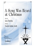 Song Was Heard At Christmas by Shackley Larry for SATB
