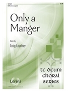 Only A Manger by Courtney Craig for SATB
