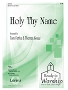 Holy Thy Name by - Fettke and Grassi - for SAB