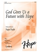 God Gives Us A Future With Hope by Choplin Pepper for SATB