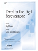 Dwell In The Light Forevermore by Larson Lloyd for SATB