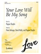 Your Love Will Be My Song by Choplin Pepper for SATB