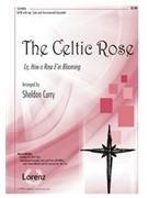 Celtic Rose (Lo How A Rose E'er Blooming by - Curry Sheldon - for SATB