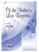 Of The Father's Love Begotten by - Ijames Molly - for SATB