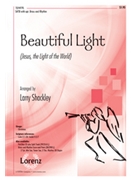 Beautiful Light (Jesus The Light Of the World) by - Shackley Larry - for SATB