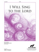 I Will Sing to the Lord by Pinkston Joan for SATB and Piano