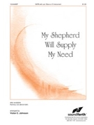 My Shepherd Will Supply My Need by - Johnson Victor C - for SATB