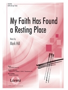 My Faith Has Found a Resting Place by Hill Mark for SATB and Piano