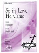 So In Love He Came by Lopez Faye for SATB and Piano