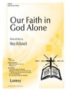 Our Faith in God Alone by McDonald Mary for SATB and Piano