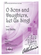 O Sons and Daughters Let Us Sing by Shackley Larry for SATB and Piano