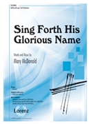 Sing Forth His Glorious Name by McDonald Mary for SATB and Piano