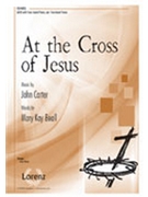 At The Cross Of Jesus by Carter John for SATB