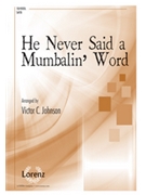 He Never Said a Mumbalin' Word by - Johnson Victor C - for SATB and Piano