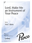 Lord Make Me an Instrument of Your Peace by - Johnson Victor C - for SATB and Piano