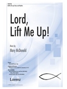 Lord Lift Me Up by McDonald Mary for SATB and Piano