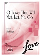 O Love That Will Not Let Me Go by - Hayes Mark - for SATB and Piano