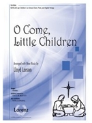 O Come Little Children by - Larson Lloyd - for SATB and Piano