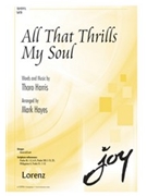 All That Thrills My Soul by Harris Thoro - Hayes Mark - for SATB
