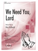 We Need You Lord by McDonald Mary for SATB and Piano