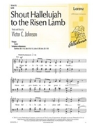 Shout Hallelujah to the Risen Lamb by Johnson Victor C for SATB a cappella