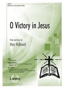 O Victory in Jesus by McDonald Mary for SATB and Piano