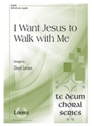 I Want Jesus to Walk with Me by - Larson Lloyd - for SATB a cappella