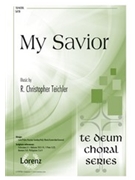 My Savior by Teichler R Christopher for SATB and Piano