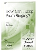 How Can I Keep from Singing by - Hayes Mark - for SATB and Piano