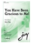 You Have Been Gracious to Me by Parks Marty for SATB and Piano