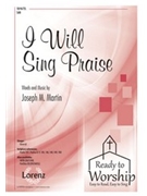 I Will Sing Praise by Martin Joseph M for SAB and Piano