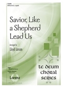 Savior Like a Shepherd Lead Us by - Larson Lloyd - for SATB a cappella